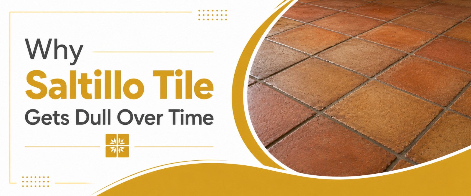 Why Saltillo Tile Gets Dull Over Time